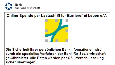 Online-Spende per Lastschrift für Barrierefrei Leben (eingetragener Verein). Die Sicherheit Ihrer persönlichen Bankinformationen wird durch ein spezielles Verfahren der Bank für Sozialwirtschaft gewährleistet. Alle Daten werden per SSL-Verschlüsselun